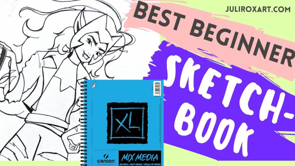 Best Sketchbook for Beginner Artists – Canson Mixed Media Sketchbook