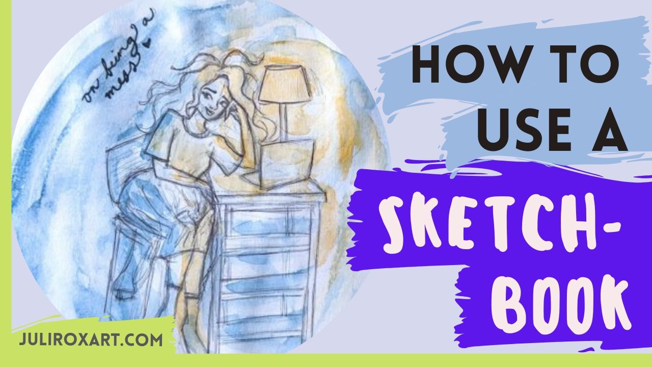 Read more about the article The PROPER Way to Use a Sketchbook – Allowing Yourself to Create Messy Art